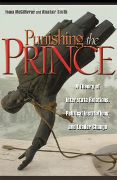 Paperback Punishing the Prince: A Theory of Interstate Relations, Political Institutions, and Leader Change Book