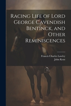 Paperback Racing Life of Lord George Cavendish Bentinck, and Other Reminiscences Book