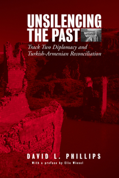 Hardcover Unsilencing the Past: Track-Two Diplomacy and Turkish-Armenian Reconciliation Book