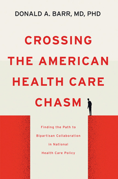 Hardcover Crossing the American Health Care Chasm: Finding the Path to Bipartisan Collaboration in National Health Care Policy Book