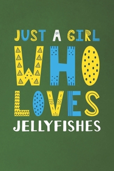 Paperback Just A Girl Who Loves Jellyfishes: Funny Jellyfishes Lovers Girl Women Gifts Dot Grid Journal Notebook 6x9 120 Pages Book