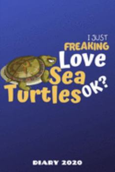 Diary 2020: I Just freaking Love Sea Turtles OK? Monthly Week to View Planner