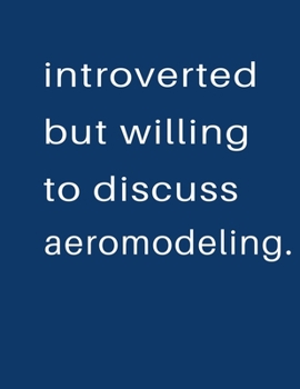 Introverted But Willing To Discuss  Aeromodeling: Blank Notebook 8.5x11 100 pages Scrapbook Sketch NoteBook