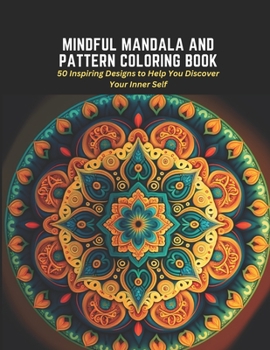 Paperback Mindful Mandala and Pattern Coloring Book: 50 Inspiring Designs to Help You Discover Your Inner Self Book