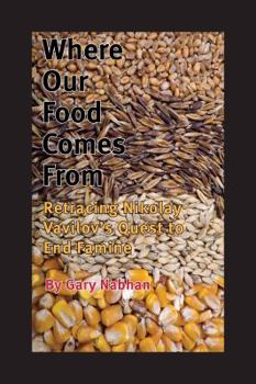 Hardcover Where Our Food Comes from: Retracing Nikolay Vavilov's Quest to End Famine Book