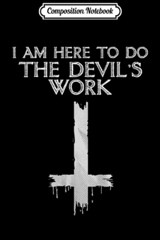 Paperback Composition Notebook: I Am Here To Do The Devil's Work Journal/Notebook Blank Lined Ruled 6x9 100 Pages Book