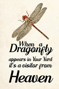 When a Dragonfly Appears in Your Yard It's a Visitor From Heaven: Blank Lined Journal Notebook, 6" x 9", Dragonfly journal, Dragonfly notebook, Ruled, ... for Dragonfly lovers, Dragonfly Gifts