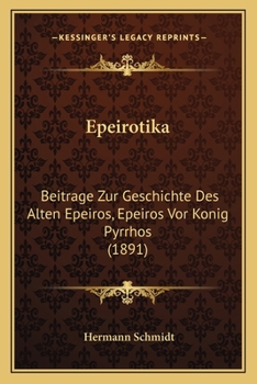 Paperback Epeirotika: Beitrage Zur Geschichte Des Alten Epeiros, Epeiros Vor Konig Pyrrhos (1891) [German] Book