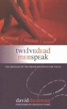 Paperback 12 Dead Men Speak: Insight from the Minor Prophets Book