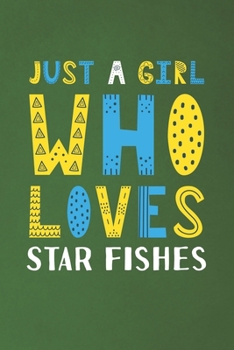 Paperback Just A Girl Who Loves Star Fishes: Funny Star Fishes Lovers Girl Women Gifts Dot Grid Journal Notebook 6x9 120 Pages Book