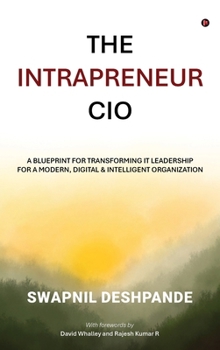 Hardcover The Intrapreneur CIO: A Blueprint for Transforming IT Leadership for a Modern, Digital and Intelligent Organization Book