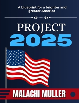 PROJECT 2025: A BLUEPRINT FOR A BRIGHTER AND GREATER AMERICA