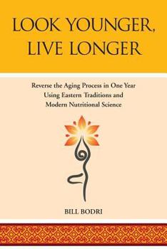 Paperback Look Younger, Live Longer: Reverse the Aging Process in One Year Using Eastern Traditions and Modern Nutritional Science Book