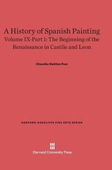 Hardcover A History of Spanish Painting, Volume IX: The Beginning of the Renaissance in Castile and Leon, Part 1 Book