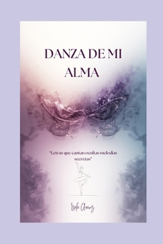 Paperback Danza De Mi Alma: "Letras que cantan ocultas melodías secretas" [Spanish] Book