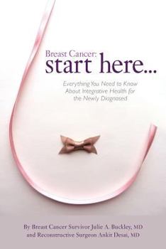 Paperback Breast Cancer: Start Here: Everything You Need to Know About Integrative Health for the Newly Diagnosed Book