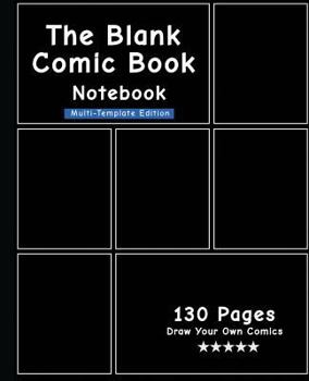 Paperback The Blank Comic Book Notebook - Multi-Template Edition: Draw Comics The Fun Way, Variety Of Comic Templates, (Draw Your Own Awesome Comics)-[Black Cov Book