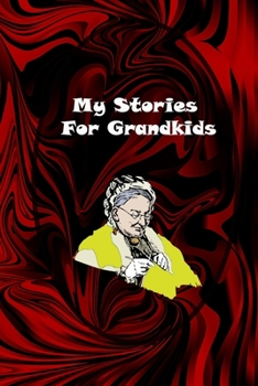 My Stories For Grandkids - Grandmother's Journal Memories And Keepsakes: grandmother memories journal