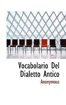 Paperback Vocabolario del Dialetto Antico [Italian] Book