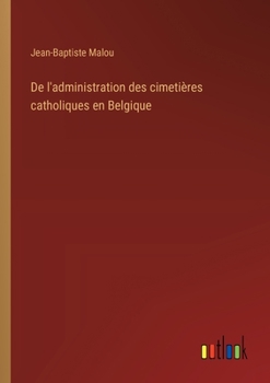 Paperback De l'administration des cimetières catholiques en Belgique [French] Book
