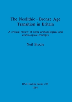 Paperback The Neolithic-Bronze Age Transition in Britain: A critical review of some archaeological and craniological concepts Book