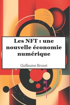 Paperback Les NFT: une nouvelle économie numérique: Derrière l'acronyme, un potentiel industriel unique [French] Book