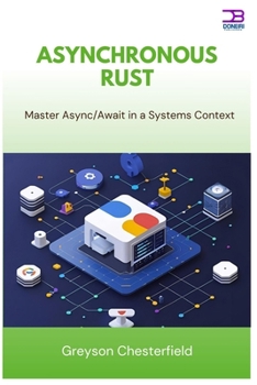 Asynchronous Rust: Master Async/Await in a Systems Context