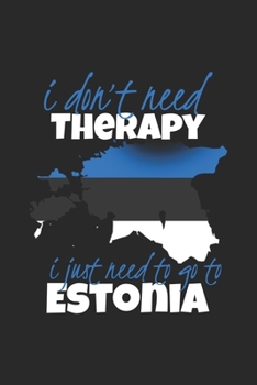 I don't need Therapy i just need to go to Estonia: Travel Journal | 120 pages for traveller, explorers and memory hunters | Perfect for Backpackers, camper or tourists