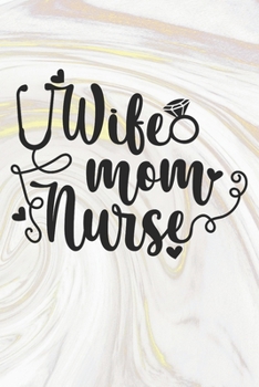 Wife Mom Nurse: Nurse Journal / Notebook / Diary - Funny Quote Nurse Gift for School, Work, Birthday, or Christmas
