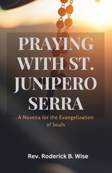 Paperback Praying with St. Junipero Serra: A Novena for the Evangelization of Souls Book
