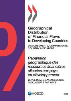 Paperback Geographical Distribution of Financial Flows to Developing Countries 2015: Disbursements, Commitments, Country Indicators Book