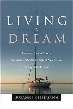 Paperback Living a Dream: A Journey from Aide to the Chairman of the Joint Chiefs of Staff on 9/11 to Full-Time Cruiser Book