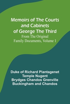 Paperback Memoirs of the Courts and Cabinets of George the Third; From the Original Family Documents, Volume 1 Book
