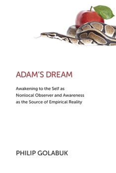 Paperback Adam's Dream: Awakening to the Self as Nonlocal Observer and the Source of Empirical Reality Book