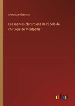 Paperback Les maitres chirurgiens de l'École de chirurgie de Montpellier [French] Book