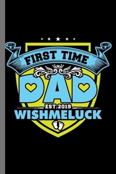 First time Dad EST. 2019 Wishmeluck: Father's Day Father Papa Men Shirt Daddy First Time Dad Wish Me Luck Gift (6"x9") Lined notebook Journal to write in