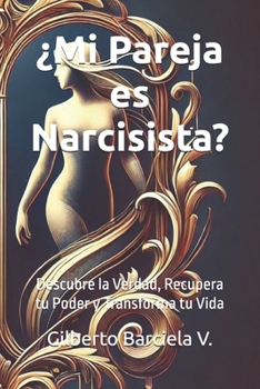 ¿Mi Pareja es Narcisista?: Descubre la Verdad, Recupera tu Poder y Transforma tu Vida (Spanish Edition)