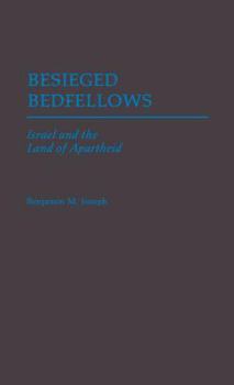 Besieged Bedfellows: Israel and the Land of Apartheid - Book #199 of the Contributions in Political Science
