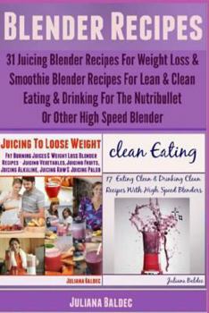 Clean Eating / Juicing to Lose Weight (Blender Recipes: 31 Juicing Blender Recipes for Weight Loss)