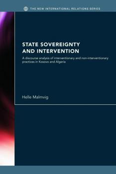 Paperback State Sovereignty and Intervention: A Discourse Analysis of Interventionary and Non-Interventionary Practices in Kosovo and Algeria Book