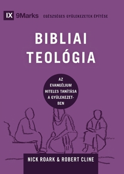 Paperback Biblical Theology / BIBLIAI TEOLÓGIA: How the Church Faithfully Teaches the Gospel / Az evangélium hiteles tanítása a gyülekezetben [Hungarian] Book