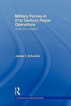 Military Forces in 21st Century Peace Operations: No Job for a Soldier?