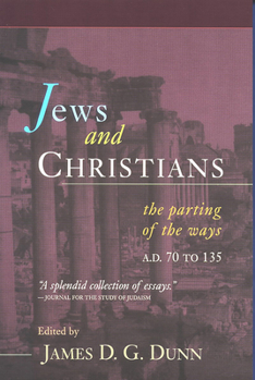 Jews and Chrstians: The Parting of The Ways AD 70 to 135