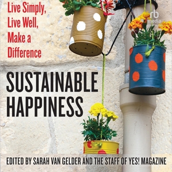 Sustainable Happiness: Live Simply, Live Well, Make a Difference
