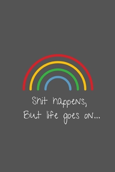 Shit Happens But Life Goes On: Notebook / Journal, 6" x 9" Ruled White Paper, 100 pages, Gift for Him or Her