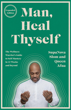 Paperback Man, Heal Thyself: The Wellness Warrior's Guide to Self-Mastery in 12 Weeks and Beyond Book