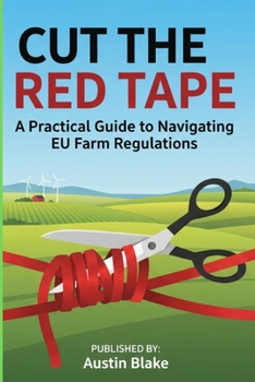 Paperback CUT THE RED TAPE: A Practical Guide to Navigating EU Farm Regulations Book