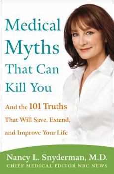 Hardcover Medical Myths That Can Kill You: And the 101 Truths That Will Save, Extend, and Improve Your Life Book