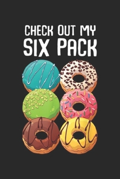 Paperback Check Out My Six Pack: Check Out My Six Pack Donut Funny Gym Journal/Notebook Blank Lined Ruled 6x9 100 Pages Book