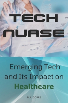 Paperback Tech Nurse: Emerging Tech and Its Impact on Healthcare Book